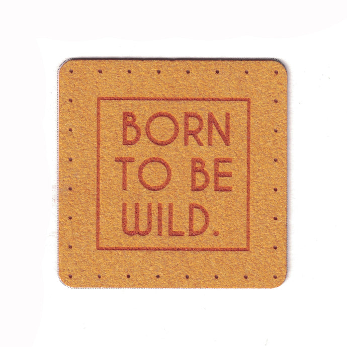 BORN TO BE WILD - 1.75 Inch Faux Suede Patch